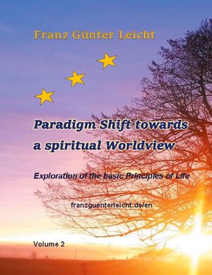 Buchcover Paradigm shift towards a spiritual worldview | Franz Günter Leicht | EAN 9783754307953 | ISBN 3-7543-0795-9 | ISBN 978-3-7543-0795-3