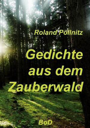Buchcover Gedichte aus dem Zauberwald | Roland Pöllnitz | EAN 9783754310861 | ISBN 3-7543-1086-0 | ISBN 978-3-7543-1086-1