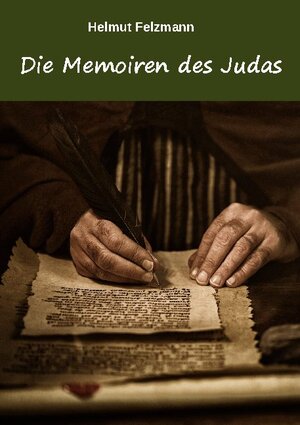 Buchcover Die Memoiren des Judas | Helmut Felzmann | EAN 9783754311660 | ISBN 3-7543-1166-2 | ISBN 978-3-7543-1166-0