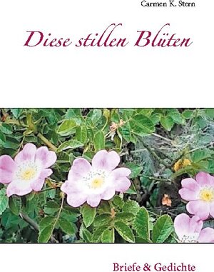 Buchcover Diese stillen Blüten | Carmen K. Stern | EAN 9783754312995 | ISBN 3-7543-1299-5 | ISBN 978-3-7543-1299-5