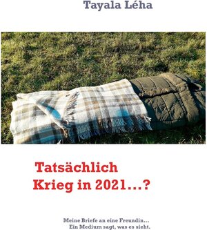 Buchcover Tatsächlich Krieg in 2021...? | Tayala Léha | EAN 9783754313916 | ISBN 3-7543-1391-6 | ISBN 978-3-7543-1391-6