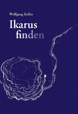 Buchcover Ikarus finden | Wolfgang Kofler | EAN 9783754314791 | ISBN 3-7543-1479-3 | ISBN 978-3-7543-1479-1