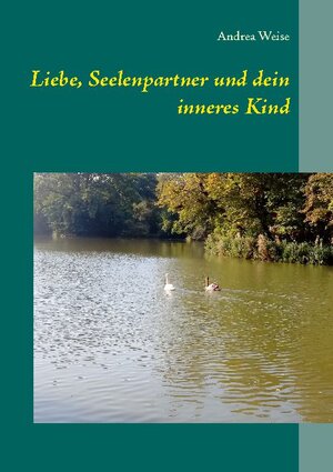 Buchcover Liebe, Seelenpartner und dein inneres Kind | Andrea Weise | EAN 9783754320853 | ISBN 3-7543-2085-8 | ISBN 978-3-7543-2085-3