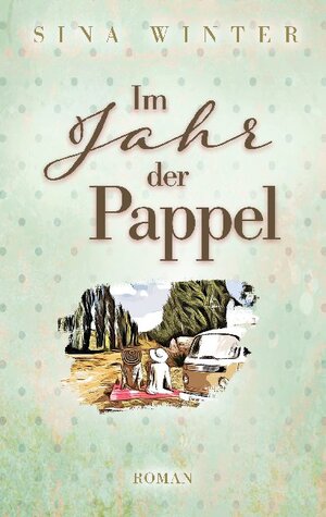 Buchcover Im Jahr der Pappel | Sina Winter | EAN 9783754320860 | ISBN 3-7543-2086-6 | ISBN 978-3-7543-2086-0