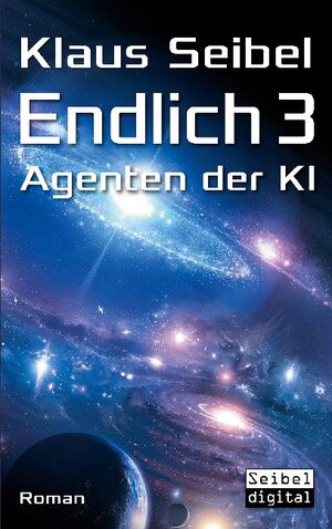 Buchcover Endlich 3 - Agenten der KI | Klaus Seibel | EAN 9783754323380 | ISBN 3-7543-2338-5 | ISBN 978-3-7543-2338-0