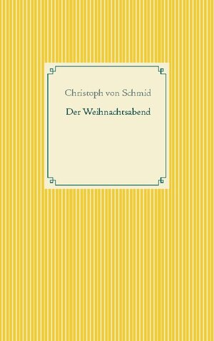 Buchcover Der Weihnachtsabend | Christoph von Schmid | EAN 9783754324622 | ISBN 3-7543-2462-4 | ISBN 978-3-7543-2462-2
