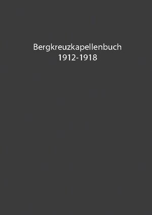 Buchcover Bergkreuzkapellenbuch 1912-1918 (Band 1)  | EAN 9783754326589 | ISBN 3-7543-2658-9 | ISBN 978-3-7543-2658-9