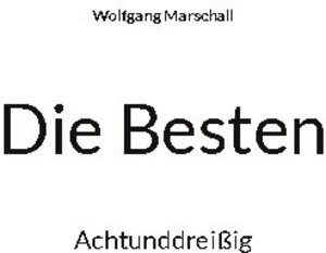 Buchcover Die Besten | Wolfgang Marschall | EAN 9783754328279 | ISBN 3-7543-2827-1 | ISBN 978-3-7543-2827-9