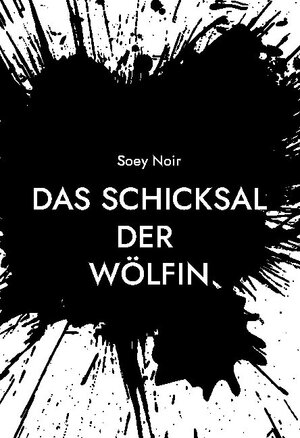 Buchcover Das Schicksal der Wölfin | Soey Noir | EAN 9783754328989 | ISBN 3-7543-2898-0 | ISBN 978-3-7543-2898-9
