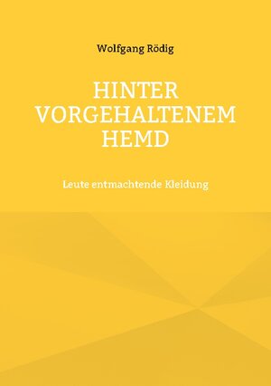 Buchcover Hinter vorgehaltenem Hemd | Wolfgang Rödig | EAN 9783754329504 | ISBN 3-7543-2950-2 | ISBN 978-3-7543-2950-4