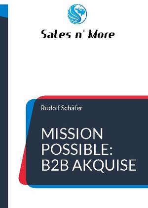 Buchcover Mission Possible: B2B Akquise | Rudolf Schäfer | EAN 9783754330623 | ISBN 3-7543-3062-4 | ISBN 978-3-7543-3062-3