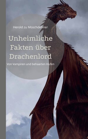Buchcover Unheimliche Fakten über Drachenlord | Herold zu Moschdehner | EAN 9783754333525 | ISBN 3-7543-3352-6 | ISBN 978-3-7543-3352-5