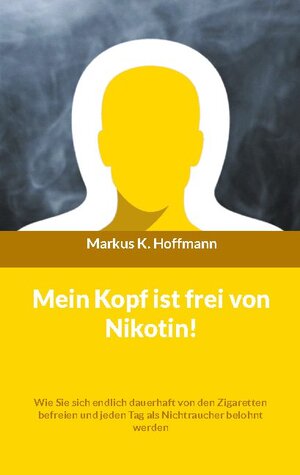 Buchcover Mein Kopf ist frei von Nikotin! | Markus K. Hoffmann | EAN 9783754335116 | ISBN 3-7543-3511-1 | ISBN 978-3-7543-3511-6