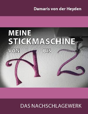 Buchcover Meine Stickmaschine von A bis Z | Damaris von der Heyden | EAN 9783754340486 | ISBN 3-7543-4048-4 | ISBN 978-3-7543-4048-6