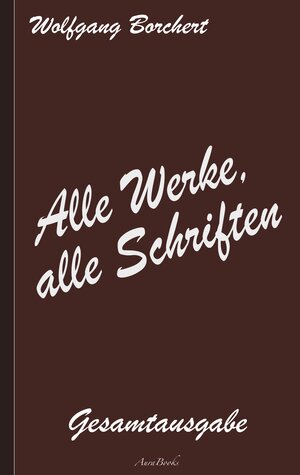 Buchcover Wolfgang Borchert: Alle Werke, alle Schriften | Wolfgang Borchert | EAN 9783754341391 | ISBN 3-7543-4139-1 | ISBN 978-3-7543-4139-1