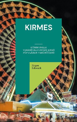 Buchcover Kirmes | Jürgen Schwark | EAN 9783754343098 | ISBN 3-7543-4309-2 | ISBN 978-3-7543-4309-8