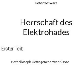 Buchcover Herrschaft des Elektrohades | Peter Schwarz | EAN 9783754345511 | ISBN 3-7543-4551-6 | ISBN 978-3-7543-4551-1