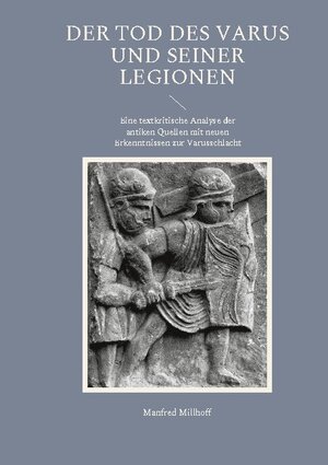 Buchcover Der Tod des Varus und seiner Legionen | Manfred Millhoff | EAN 9783754348321 | ISBN 3-7543-4832-9 | ISBN 978-3-7543-4832-1