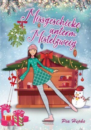 Buchcover Missgeschicke unterm Mistelzweig | Pia Hepke | EAN 9783754349090 | ISBN 3-7543-4909-0 | ISBN 978-3-7543-4909-0