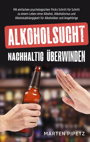 Buchcover Alkoholsucht nachhaltig überwinden | Marten Pipetz | EAN 9783754349496 | ISBN 3-7543-4949-X | ISBN 978-3-7543-4949-6