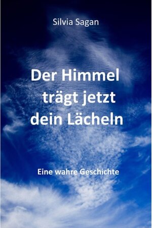 Buchcover Der Himmel trägt jetzt dein Lächeln | Silvia Sagan | EAN 9783754349533 | ISBN 3-7543-4953-8 | ISBN 978-3-7543-4953-3