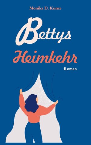 Buchcover Bettys Heimkehr | Monika D. Kunze | EAN 9783754351543 | ISBN 3-7543-5154-0 | ISBN 978-3-7543-5154-3