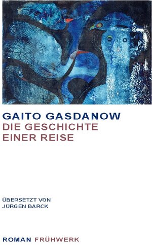 Buchcover Die Geschichte einer Reise | Gasdanow Gaito | EAN 9783754354131 | ISBN 3-7543-5413-2 | ISBN 978-3-7543-5413-1