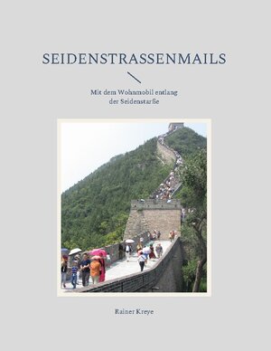 Buchcover Seidenstraßenmails | Rainer Kreye | EAN 9783754359327 | ISBN 3-7543-5932-0 | ISBN 978-3-7543-5932-7