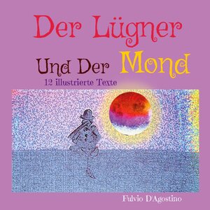 Buchcover Der Lügner Und Der Mond | Fulvio D'Agostino | EAN 9783754374085 | ISBN 3-7543-7408-7 | ISBN 978-3-7543-7408-5