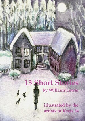 Buchcover 13 Short Stories by William Lewis with translations into German | William Lewis | EAN 9783754378113 | ISBN 3-7543-7811-2 | ISBN 978-3-7543-7811-3