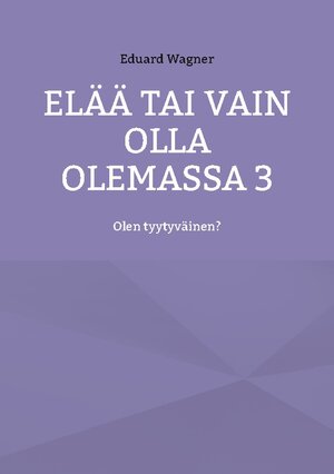 Buchcover Elää tai vain olla olemassa 3 | Eduard Wagner | EAN 9783754378786 | ISBN 3-7543-7878-3 | ISBN 978-3-7543-7878-6