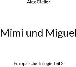 Buchcover Mimi und Miguel | Alex Gfeller | EAN 9783754384923 | ISBN 3-7543-8492-9 | ISBN 978-3-7543-8492-3