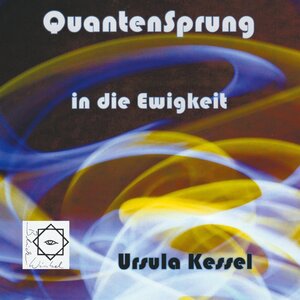 Buchcover Quantensprung in die Ewigkeit | Ursula Kessel | EAN 9783754387689 | ISBN 3-7543-8768-5 | ISBN 978-3-7543-8768-9