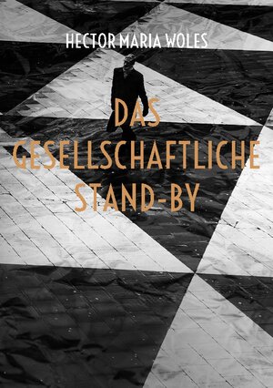 Buchcover Das gesellschaftliche Stand-by | Hector Maria Woles | EAN 9783754394922 | ISBN 3-7543-9492-4 | ISBN 978-3-7543-9492-2