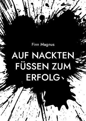 Buchcover Auf nackten Füßen zum Erfolg | Finn Magnus | EAN 9783754395004 | ISBN 3-7543-9500-9 | ISBN 978-3-7543-9500-4