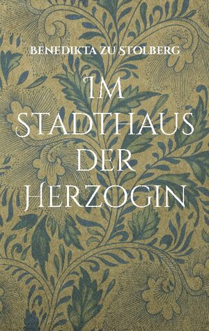 Buchcover Im Stadthaus der Herzogin | Benedikta zu Stolberg | EAN 9783754395271 | ISBN 3-7543-9527-0 | ISBN 978-3-7543-9527-1