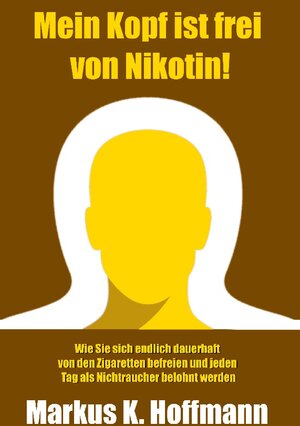 Buchcover Mein Kopf ist frei von Nikotin! | Markus K. Hoffmann | EAN 9783754396810 | ISBN 3-7543-9681-1 | ISBN 978-3-7543-9681-0