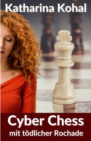 Buchcover Cyber Chess mit tödlicher Rochade | Katharina Kohal | EAN 9783754600542 | ISBN 3-7546-0054-0 | ISBN 978-3-7546-0054-2