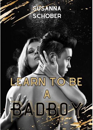 Buchcover Learn to be a Bad Boy | Susanna Schober | EAN 9783754603772 | ISBN 3-7546-0377-9 | ISBN 978-3-7546-0377-2