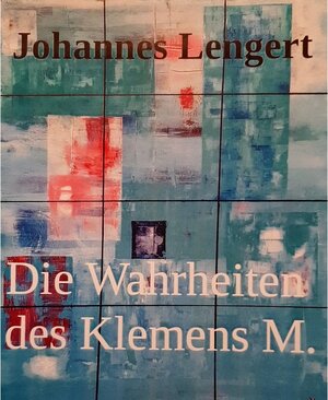 Buchcover Die Wahrheiten des Klemens M. | Johannes Lengert | EAN 9783754605387 | ISBN 3-7546-0538-0 | ISBN 978-3-7546-0538-7