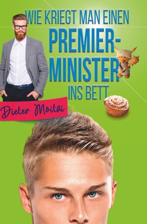 Buchcover Wie kriegt man einen Premierminister ins Bett | Dieter Moitzi | EAN 9783754629987 | ISBN 3-7546-2998-0 | ISBN 978-3-7546-2998-7