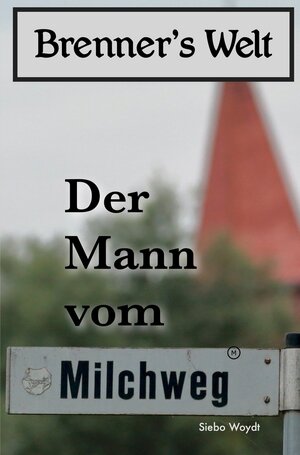 Buchcover Der Mann vom Milchweg | Siebo Woydt | EAN 9783754633137 | ISBN 3-7546-3313-9 | ISBN 978-3-7546-3313-7