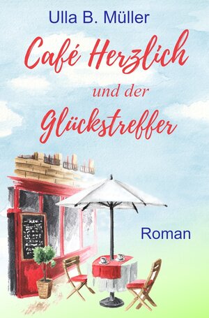 Buchcover Café Herzlich und der Glückstreffer | Ulla B. Müller | EAN 9783754645680 | ISBN 3-7546-4568-4 | ISBN 978-3-7546-4568-0