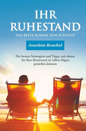 Buchcover IHR RUHESTAND - Das Beste kommt zum Schluss! | Joachim Roschel | EAN 9783754645703 | ISBN 3-7546-4570-6 | ISBN 978-3-7546-4570-3