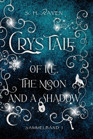 Buchcover Crys Tale of Ice, the Moon and a Shadow | S. H. RAVEN | EAN 9783754647158 | ISBN 3-7546-4715-6 | ISBN 978-3-7546-4715-8