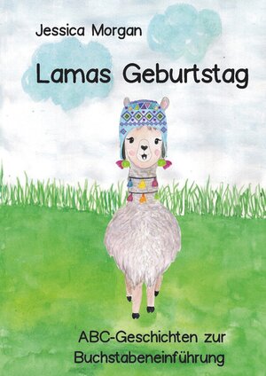 Buchcover Lamas Geburtstag - ABC-Geschichten zur Buchstabeneinführung | Jessica Morgan | EAN 9783754654248 | ISBN 3-7546-5424-1 | ISBN 978-3-7546-5424-8
