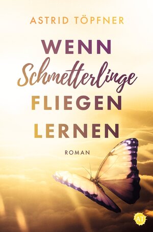 Buchcover Wenn Schmetterlinge fliegen lernen | Astrid Töpfner | EAN 9783754655580 | ISBN 3-7546-5558-2 | ISBN 978-3-7546-5558-0