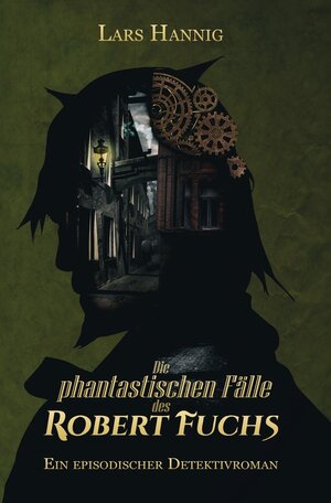 Buchcover Die phantastischen Fälle des Robert Fuchs | Lars Hannig | EAN 9783754657522 | ISBN 3-7546-5752-6 | ISBN 978-3-7546-5752-2