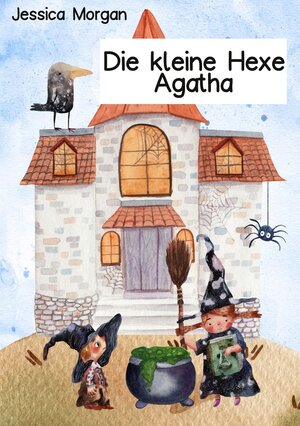 Buchcover Die kleine Hexe Agatha | Jessica Morgan | EAN 9783754664865 | ISBN 3-7546-6486-7 | ISBN 978-3-7546-6486-5