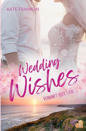 Buchcover Wedding Wishes - Vernunft oder Liebe | Kate Franklin | EAN 9783754669983 | ISBN 3-7546-6998-2 | ISBN 978-3-7546-6998-3